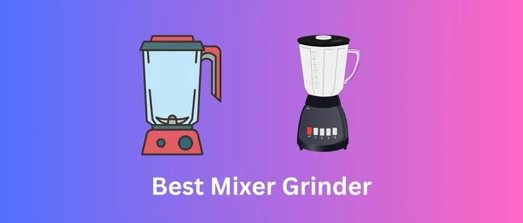 Best Mixer Grinder For Kitchen in 2023